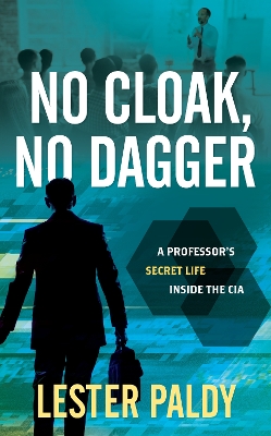 No Cloak, No Dagger: A Professor's Secret Life Inside the CIA book