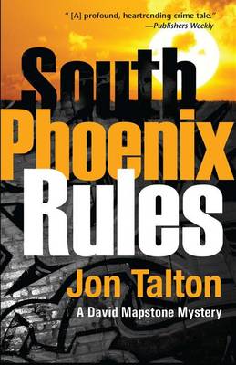 South Phoenix Rules: A David Mapstone Mystery by Jon Talton