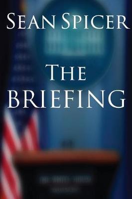 The Briefing by Sean Spicer