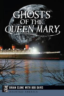 Ghosts of the Queen Mary by Brian Clune