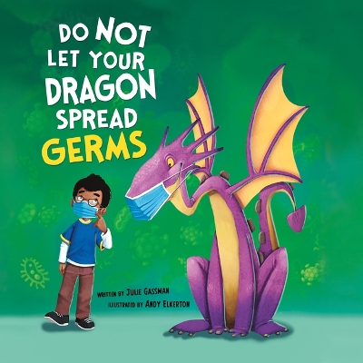 Do Not Let Your Dragon Spread Germs by Julie Gassman