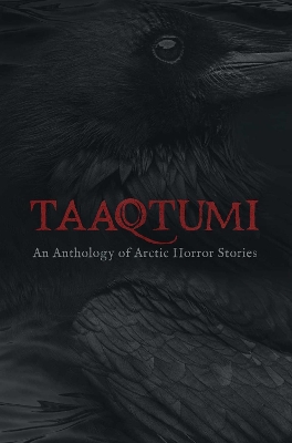 Taaqtumi: An Anthology of Arctic Horror Stories book