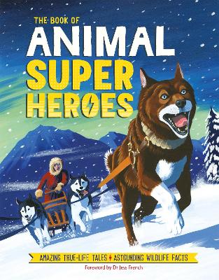 The Book of Animal Superheroes: Amazing True-Life Tales; Astounding Wildlife Facts book