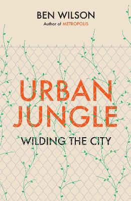 Urban Jungle: Wilding the City, from the author of Metropolis book