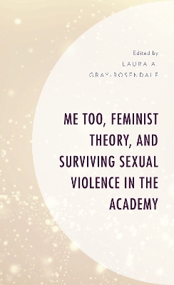 Me Too, Feminist Theory, and Surviving Sexual Violence in the Academy book
