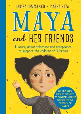 Maya And Her Friends - A story about tolerance and acceptance from Ukrainian author Larysa Denysenko: All proceeds will go to charities helping to protect the children of Ukraine book