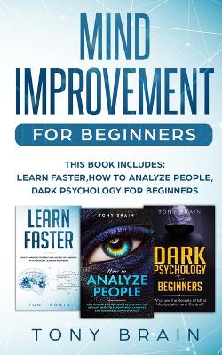 Mind Improvement for Beginners: This book includes: LEARN FASTER, HOW TO ANALYZE PEOPLE and DARK PSYCHOLOGY FOR BEGINNERS. book