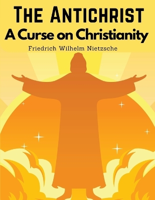 The Antichrist: A Curse on Christianity book