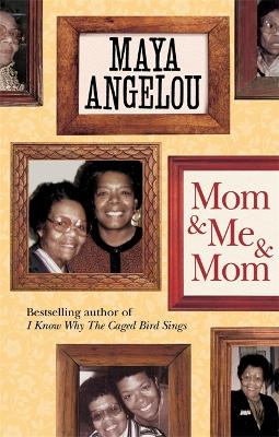Mom and Me and Mom by Dr Maya Angelou