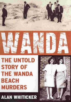 Wanda: The Untold Story of the Wanda Beach Murders by Alan Whiticker