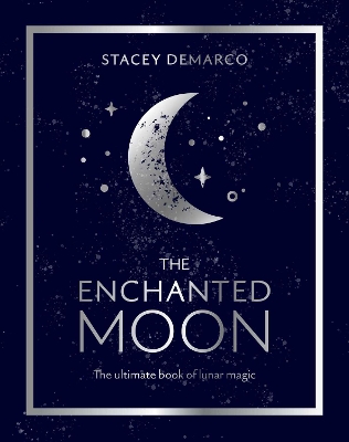 The Enchanted Moon: The Ultimate Book of Lunar Magic book