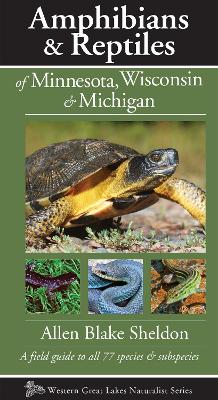 Amphibians & Reptiles of Minnesota, Wisconsin & Michigan: A Field Guide to All 77 Species & Subspecies book