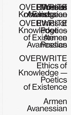 Armen Avanessian - Overwrite. Ethics of Knowledge: Poetics of Existence book