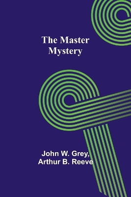 The Master Mystery by Arthur B Reeve