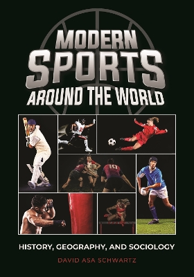 Modern Sports around the World: History, Geography, and Sociology by David Asa Schwartz