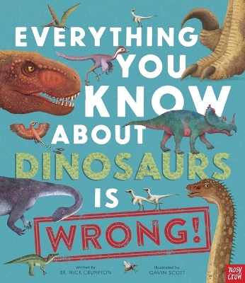 Everything You Know about Dinosaurs Is Wrong! book