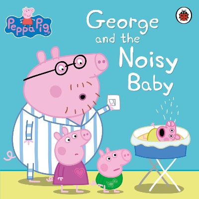 Peppa Pig: George and the Noisy Baby by Peppa Pig