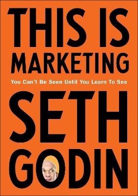 This is Marketing: You Can’t Be Seen Until You Learn To See book