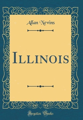 Illinois (Classic Reprint) by Allan Nevins