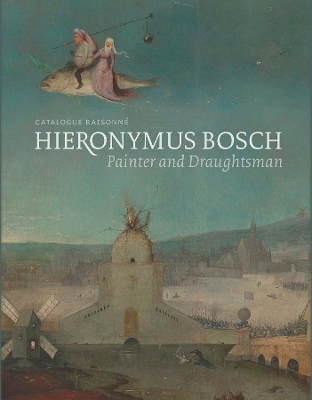 Hieronymus Bosch, Painter and Draughtsman by Matthijs Ilsink