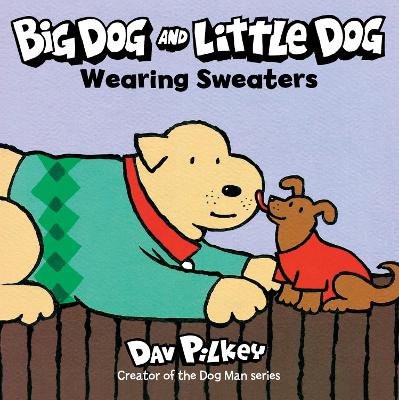 Big Dog and Little Dog Wearing Sweaters by Dav Pilkey