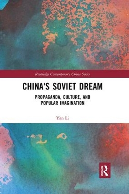 China's Soviet Dream: Propaganda, Culture, and Popular Imagination book