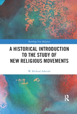 A Historical Introduction to the Study of New Religious Movements by W. Michael Ashcraft