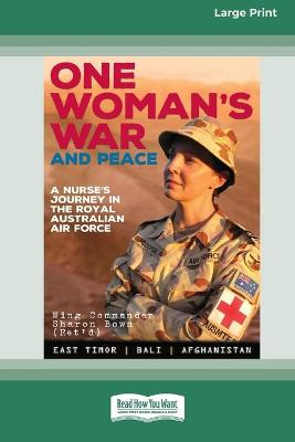 One Woman's War and Peace: A nurse's journey in the Royal Australian Air Force (16pt Large Print Edition) by Sharon Bown