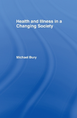 Health and Illness in a Changing Society by Michael Bury