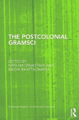 The Postcolonial Gramsci by Neelam Srivastava