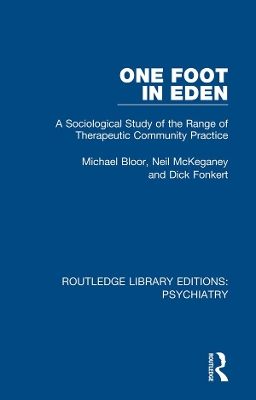 One Foot in Eden: A Sociological Study of the Range of Therapeutic Community Practice by Michael Bloor