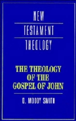 The Theology of the Gospel of John by Dwight Moody Smith