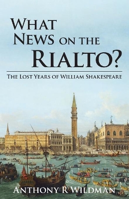 What News on the Rialto?: The Lost Years of William Shakespeare book