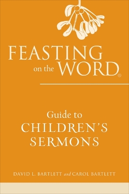 Feasting on the Word Guide to Children's Sermons book
