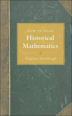 How to Read Historical Mathematics by Benjamin Wardhaugh