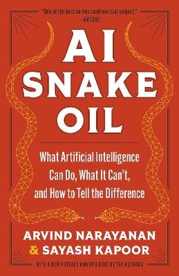 AI Snake Oil: What Artificial Intelligence Can Do, What It Can’t, and How to Tell the Difference book