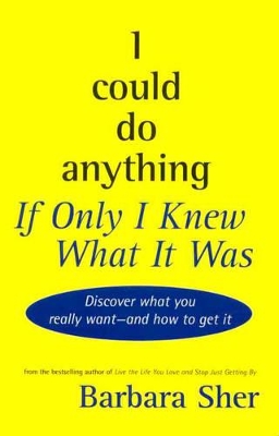 I Could Do Anything If Only I Knew What It Was by Barbara Sher