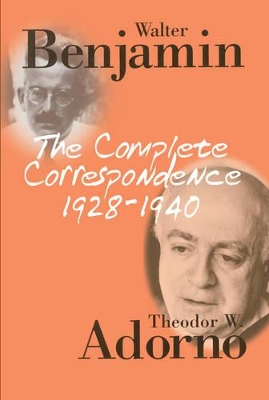 The Complete Correspondence 1928 - 1940 by Theodor W. Adorno