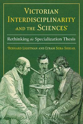 Victorian Interdisciplinarity and the Sciences: Rethinking the Specialization Thesis book