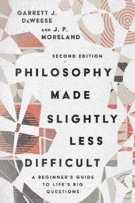 Philosophy Made Slightly Less Difficult – A Beginner`s Guide to Life`s Big Questions book