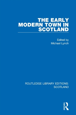 The Early Modern Town in Scotland by Michael Lynch