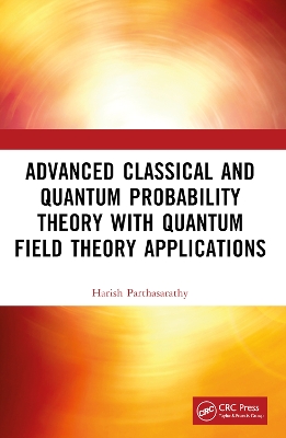 Advanced Classical and Quantum Probability Theory with Quantum Field Theory Applications book