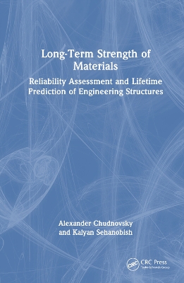 Long-Term Strength of Materials: Reliability Assessment and Lifetime Prediction of Engineering Structures by Alexander Chudnovsky