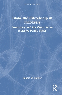 Islam and Citizenship in Indonesia: Democracy and the Quest for an Inclusive Public Ethics book