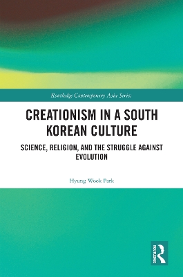 Creationism in a South Korean Culture: Science, Religion, and the Struggle against Evolution book