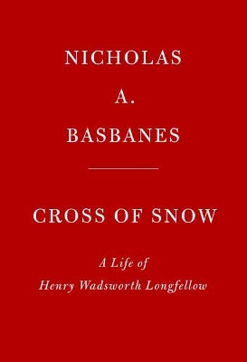 Cross of Snow: A Life of Henry Wadsworth Longfellow book