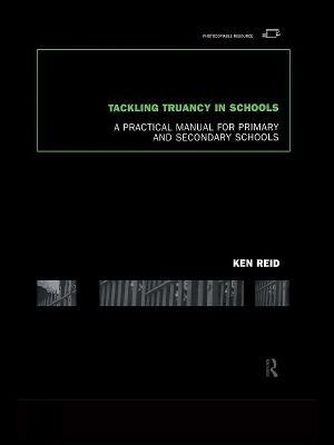 Tackling Truancy in Schools: A Practical Manual for Primary and Secondary Schools by Ken Reid