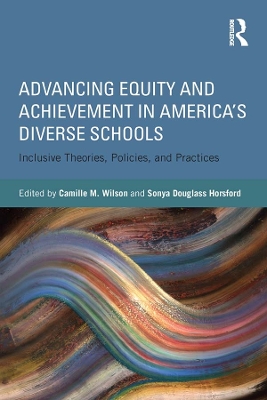 Advancing Equity and Achievement in America's Diverse Schools: Inclusive Theories, Policies, and Practices by Camille Wilson