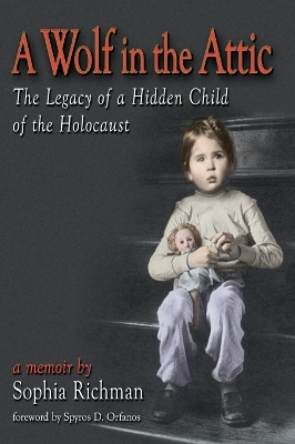 A A Wolf in the Attic: The Legacy of a Hidden Child of the Holocaust by Sophia Richman