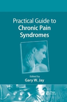 Practical Guide to Chronic Pain Syndromes by Gary W. Jay